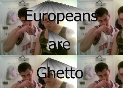 Europe is ghetto