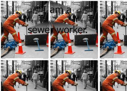 I am a sewer worker.