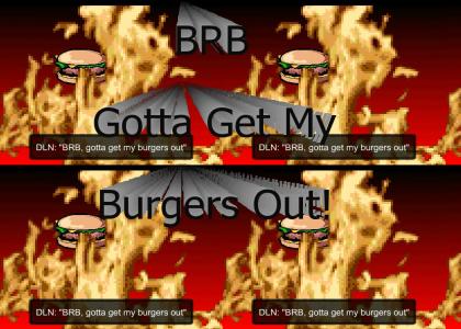 Gotta get my burgers out