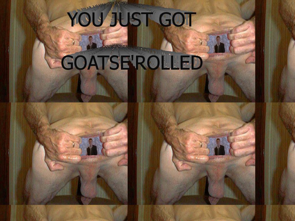 goatserolled