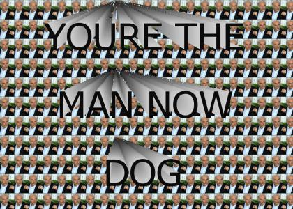 miniytmnd: Youre the man now dog!