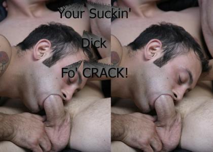Suckin' Dick fo' Crack