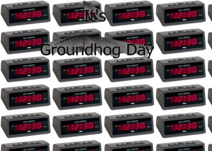 Its Groundhog Day
