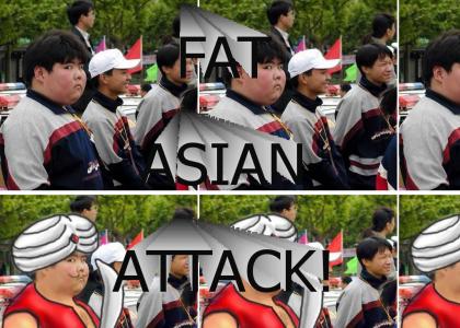 FAT ASIAN ATTACK
