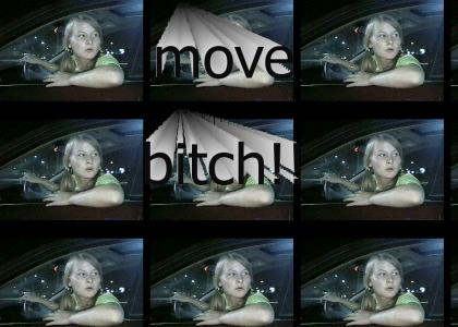 move bitch