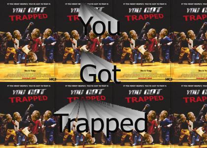 You got Trapped