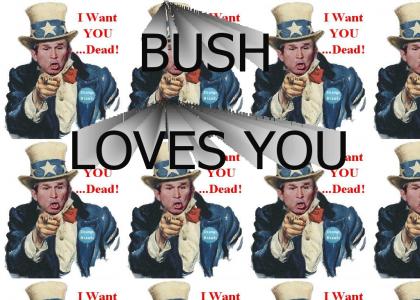 BUSH LOVES EVERYBODY!