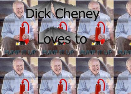 Dick Cheney loves the pumper!