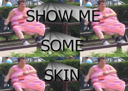 Show me some skin