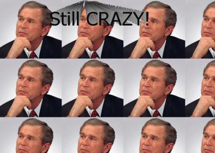Bush is CRAZY