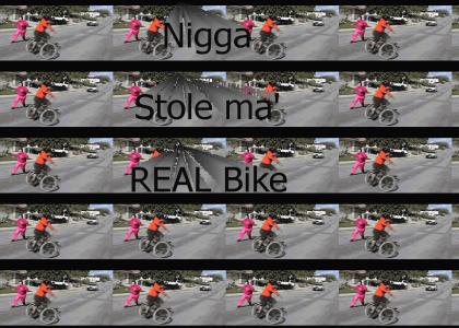 Nigga' Stole Ma' REAL Bike
