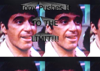 Tony Montana Pushes It To The Limit