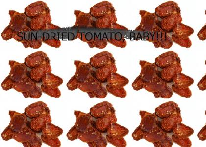 Sun-dried tomato, baby!