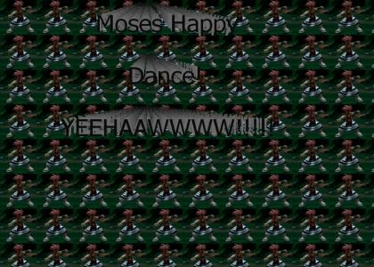Moses Happy Dance!
