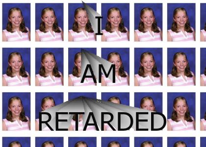 I am Retarded