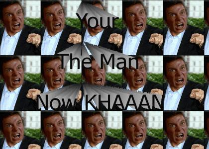 Your the man now Khan!