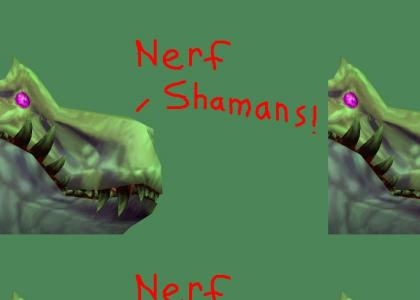 Nerf Shamans!!