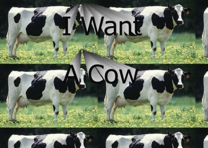I Want A Cow
