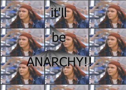 it'll be anarchy