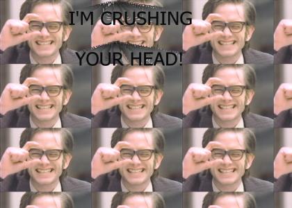 I'm Crushing Your Head
