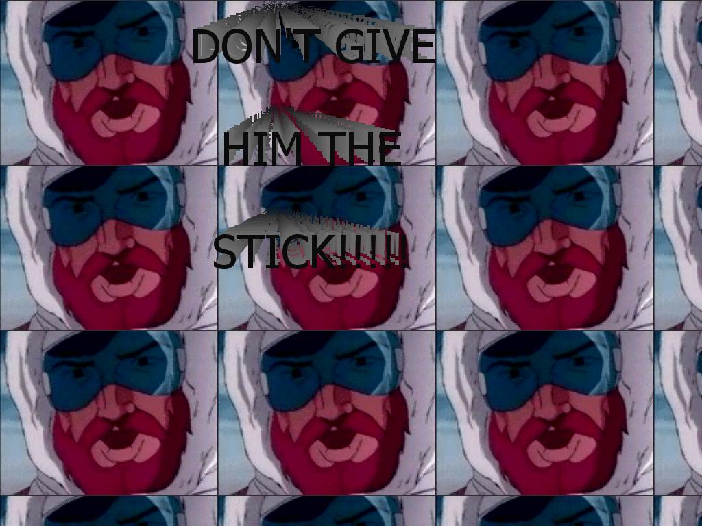 dontgivehimthestick