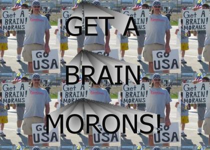 Get a brain morons!