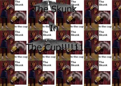 The Skunk In The Cup