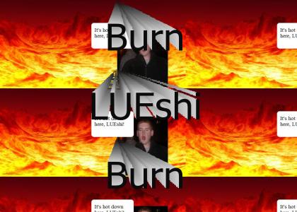 Burn, LUEshi, burn