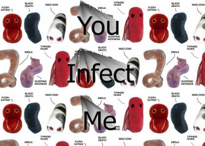 You Infect Me <3