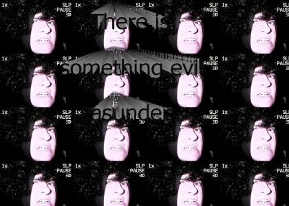 There is something evil asunder..