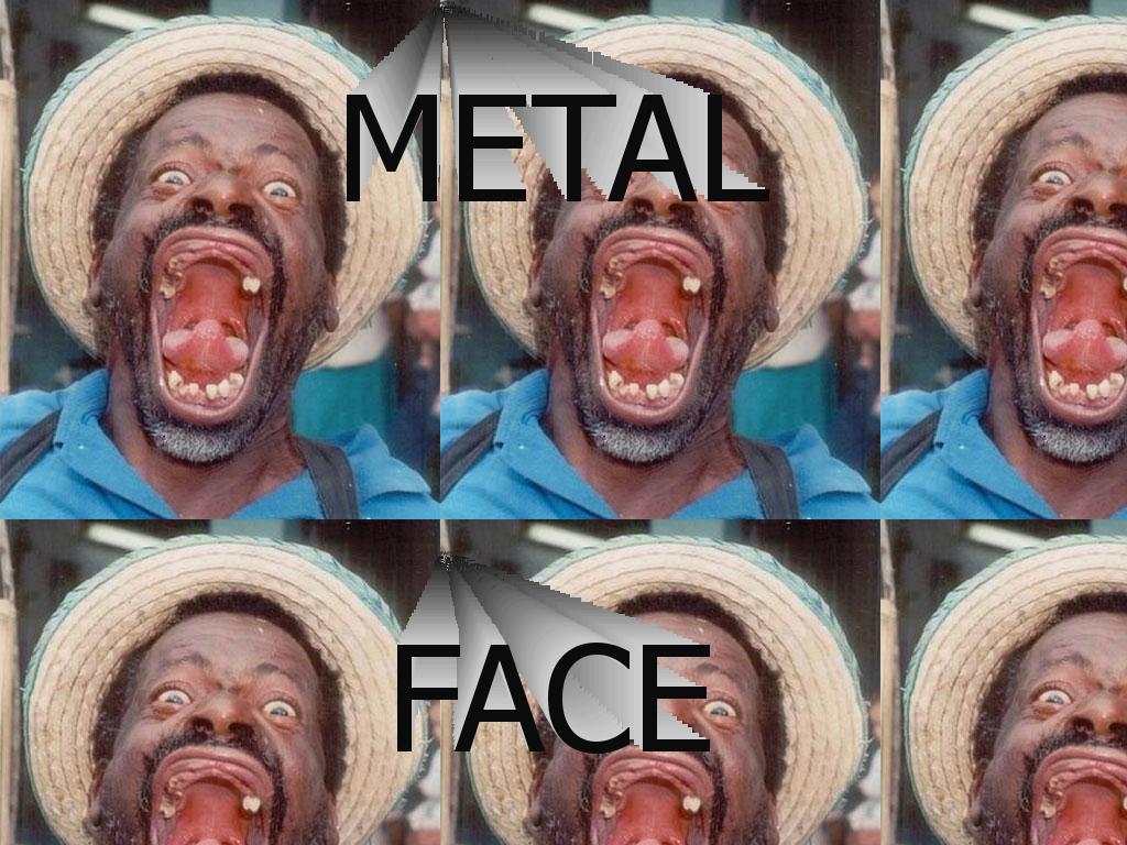 Feelthemetalface