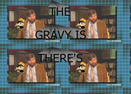 THEGRAVYISTHEIRSTMND: "The Gravy Is "There's..."!"