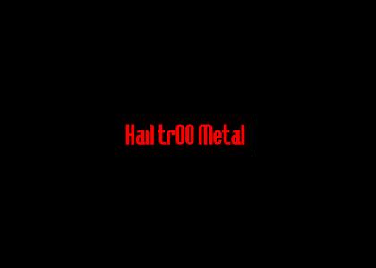 Hail tr00 Metal