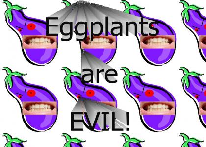 eggplants are evil