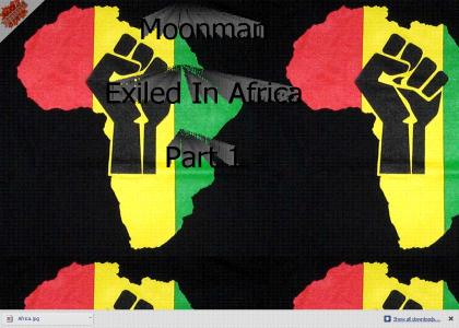 Moonman Exiled in Africa, Part 1