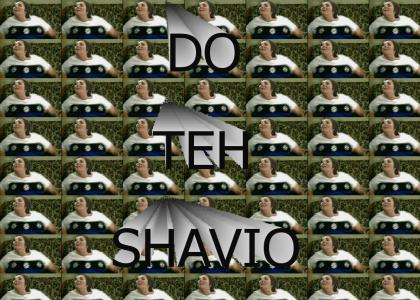 OMFG DO THE SHAVIO