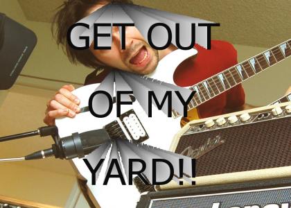 Get Out of my Yard!