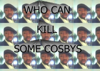 Who can kill some cosbys