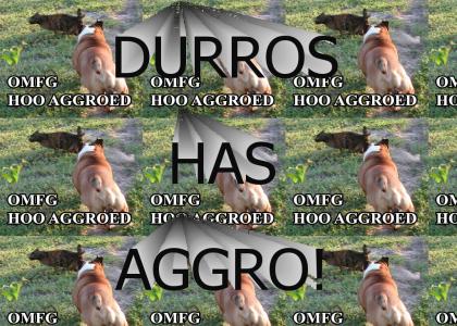 Durros Has Aggro