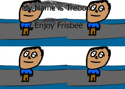 My Name is Trebon. I Enjoy Frisbee