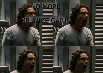 NO MORE MR. NICE GAIUS!