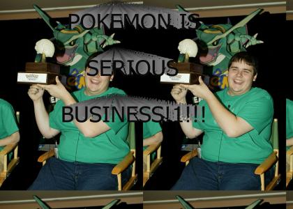 POKEMON IS SERIOUS BUSNIESS!1!!!!!