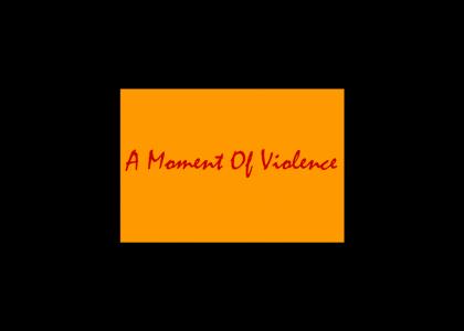 A Moment Of Violence *update*