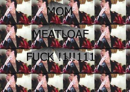 MOM^^^^MEATLOAF