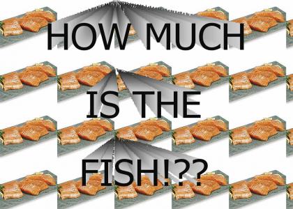 HOW MUCH IS THE FISH