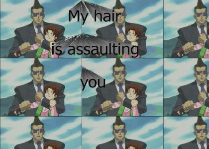 My hair is assaulting you