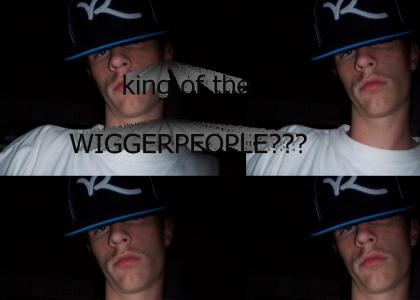 king of the wiggerpeople