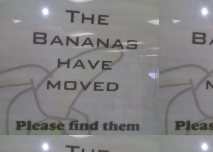 The Bananas Have Moved