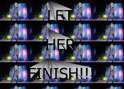 Let Her Finish!!!