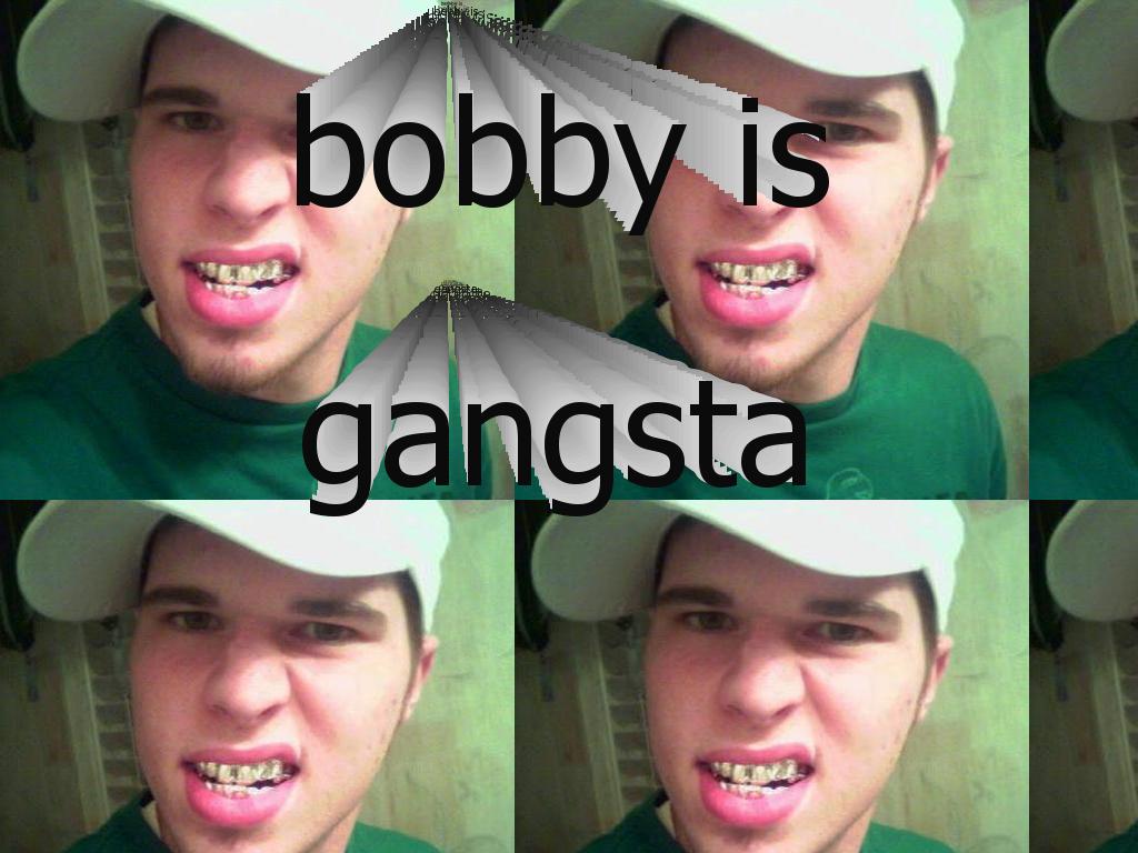 bobbyisgangsta